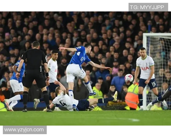 埃弗顿与热刺精彩对决回顾赛场瞬间与进球集锦全记录