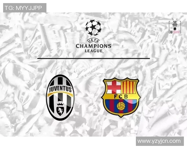 尤文图斯与巴萨经典对决回顾精彩瞬间与历史交锋分析 尤文图斯与巴萨经典对决回顾精彩瞬间与历史交锋分析